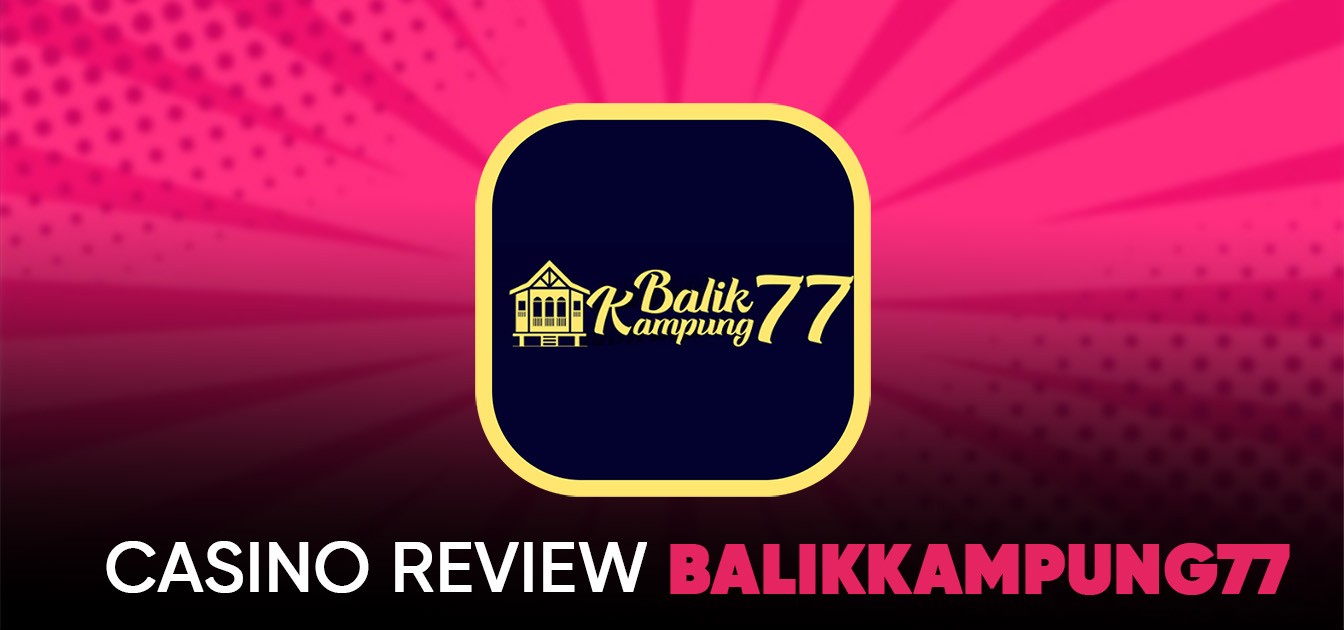 BalikKampung77 - Trusted Online Casino Malaysia 2025